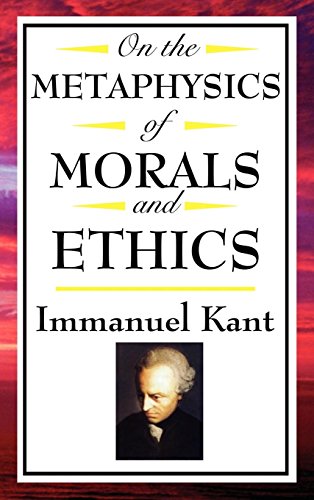 On The Metaphysics of Morals and Ethics: Groundwork of the Metaphysics of Morals
Introduction to the Metaphysic of Morals
The Metaphysical Elements of Ethics