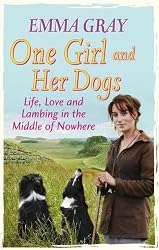 One Girl And Her Dogs: Life, Love and Lambing in the Middle of Nowhere