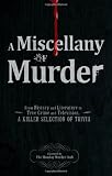A Miscellany of Murder: From History and Literature to True Crime and Television, a Killer Selection of Trivia