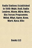 Radio Stations Established in 1940: Wqht, Kodl, Radio Londres, Warm, Wjrw, Wsrs, BBC Forces Programme, Wdak, Wkpt, Kgme, Keno, Wprb, Kyca, Kfbc-