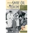 From Snake Oil to Medicine: Pioneering Public Health (Healing Society: Disease, Medicine, and History) by R. Alton Lee