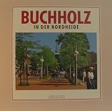 Buchholz in der Nordheide Gestern und heute. ( ISBN 3767211343 )