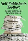 Self-Publisher's Tool Box - tools any author can use to make more money (Advanced Book Marketing)