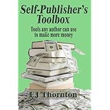 Self-Publisher's Tool Box - tools any author can use to make more money (Advanced Book Marketing)