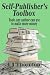Self-Publisher's Tool Box - tools any author can use to make more money (Advanced Book Marketing)