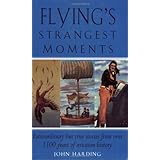 Flying's Strangest Moments: Extraordinary But True Stories from Over 1100 years of Aviation History (Strangest series)