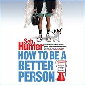 How to be a Better Person | [Seb Hunter]