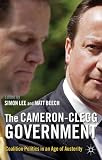 The Cameron-Clegg Government: Coalition Politics in an Age of Austerity