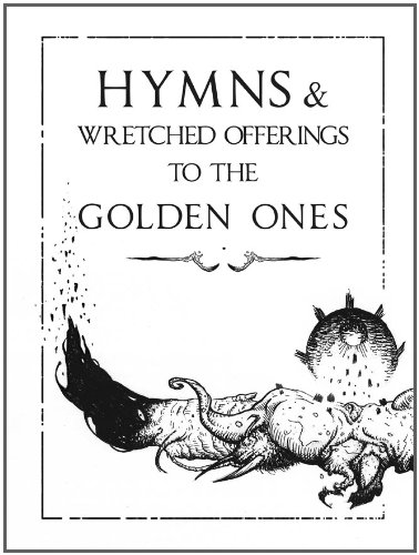 Hymns & Wretched Offerings to the Golden Ones