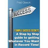 7SimpleSuccessSecrets:AStepbyStepGuidetoGettingWhateverYouWantinRecordTime!