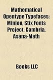 Mathematical Opentype Typefaces: Minion, Stix Fonts Project, Cambria, Asana-Math-