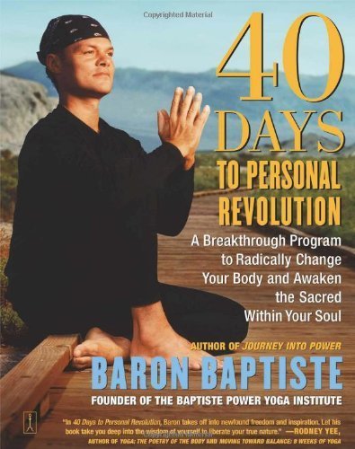 40 Days to Personal Revolution: A Breakthrough Program to Radically Change Your Body and Awaken the Sacred Within Your Soul by Baron Baptiste (2004) Paperback