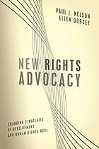 New Rights Advocacy: Changing Strategies of Development and Human Rights NGOs (Advancing Human Rights)