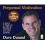 Perpetual Motivation: How to Light Your Fire and Keep It Burning in Your Career and in Life