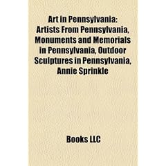 Art in Pennsylvania: Artists from Pennsylvania, Monuments and Memorials in Pennsylvania, Outdoor Sculptures in Pennsylvania, Annie Sprinkle