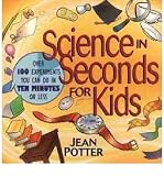 [(Science in Seconds for Kids: Over 100 Experiments You Can Do in Ten Minutes or Less )] [Author: Jean Potter] [Mar-1995]