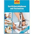 Sanit�rinstallationen und Badausbau - selbst ist der Mann: Fliesen, Sanit�robjekte, M�blierung