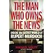 Man Who Owns the News: Inside the Secret World of Rupert Murdoch