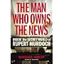 Man Who Owns the News: Inside the Secret World of Rupert Murdoch