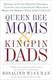 Queen Bee Moms & Kingpin Dads: Coping with the Parents, Teachers, Coaches, and Counselors Who Can Rule--or Ruin --Your Child's Life