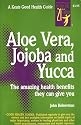 Aloe Vera, Jojoba, Yucca (Good Health Guides)