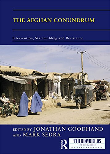 The Afghan Conundrum: intervention, statebuilding and resistance (ThirdWorlds)