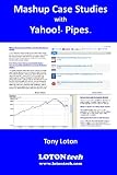 Mashup Case Studies with Yahoo! Pipes Mashup Case Studies with Yahoo! Pipes