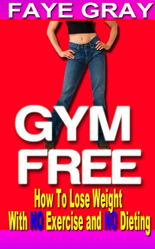 GYM FREE: How To Lose Weight With NO Exercise and NO Dieting 51Eni8ApH1L dieting: GYM FREE: How To Lose Weight With NO Exercise and NO Dieting