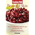 Cooking Well: Beautiful Skin: Over 75 Antioxidant-Rich Recipes... by Elizabeth TenHouten and David Amron