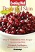 Cooking Well: Beautiful Skin: Over 75 Antioxidant-Rich Recipes for Glowing Skin