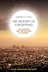 The History of Forgetting: Los Angeles and the Erasure of Memory, New and Fully Updated Edition