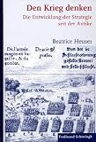 Den Krieg denken. Die Entwicklung der Strategie seit der Antike - Beatrice Heuser