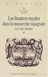Les finances royales dans la monarchie espagnole (XVIe-XIXe si�c