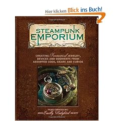 Steampunk Emporium: Creating Fantastical Jewelry, Devices and Oddments from Assorted Cogs, Gears and Curios