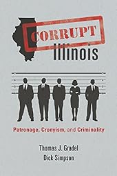 Corrupt Illinois: Patronage, Cronyism, and Criminality-Wow! eBook