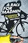 A Race for Madmen: A History of the Tour de France