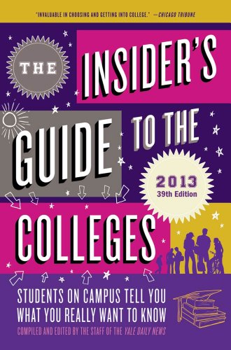 The Insider's Guide to the Colleges, 2013: Students on Campus Tell You What You Really Want to Know
