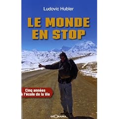 Le monde en stop : Cinq ann�es � l'�cole de la vie
