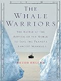 The Whale Warriors: The Battle at the Bottom of the World to Save the Planet s Largest Mammals