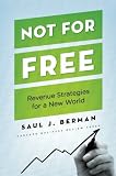 Not for Free: Revenue Strategies for a New World