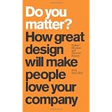 Do You Matter?: How Great Design Will Make People Love Your Companyby Robert Brunner