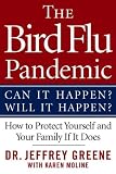 The Bird Flu Pandemic: Can It Happen? Will It Happen? How to Protect Yourself and Your Family If It Does