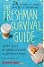 The Freshman Survival Guide: Soulful Advice for Studying, Socializing, and Everything In Between