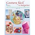 COSTURA F�CIL A MAQUINA.M�S DE 20 PROYECTOS CON SUS PATRONES A TAMA�O NATURAL (Hazlo Tu Misma/ Do It Yourself)