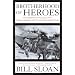 Brotherhood of Heroes: The Marines at Peleliu, 1944--The Bloodiest Battle of the Pacific War