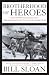 Brotherhood of Heroes: The Marines at Peleliu, 1944--The Bloodiest Battle of the Pacific War by Bill Sloan