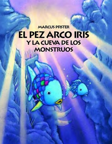 El Pez Arco Iris y la Cueva de los Monstruos (Rbf) (Spanish Edition)