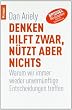 Denken hilft zwar, n�tzt aber nichts: Warum wir immer wieder unvern�nftige Entscheidungen treffen