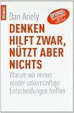 Produkt-Bild: Denken hilft zwar, n&uuml;tzt aber nichts: Warum wir immer wieder unvern&uuml;nftige Entscheidungen treffen