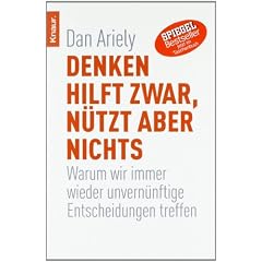 Denken hilft zwar, n�tzt aber nichts: Warum wir immer wieder unvern�nftige Entscheidungen treffen